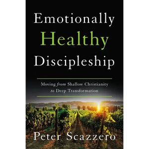 Emotionally Healthy Discipleship: Moving from Shallow Christianity to Deep Transformation - Hardcover