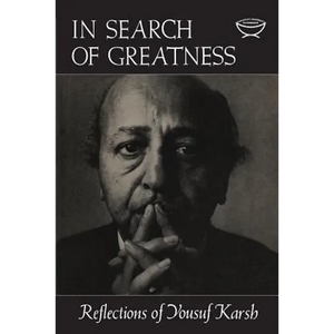 In Search of Greatness: Reflections of Yousuf Karsh - Paperback