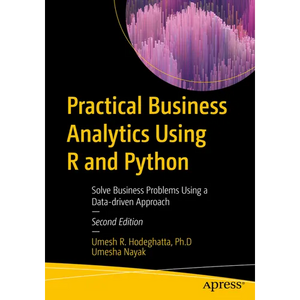 Practical Business Analytics Using R and Python: Solve Business Problems Using a Data-Driven Approach - Paperback