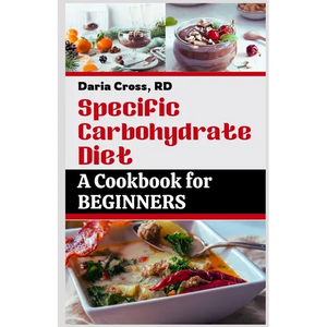 Specific Carbohydrate Diet: A Cookbook for Beginners: The Ultimate SCD Guide to a Healthier Gut, Manage Crohn's Disease, Ulcerative Colitis, and C - Paperback