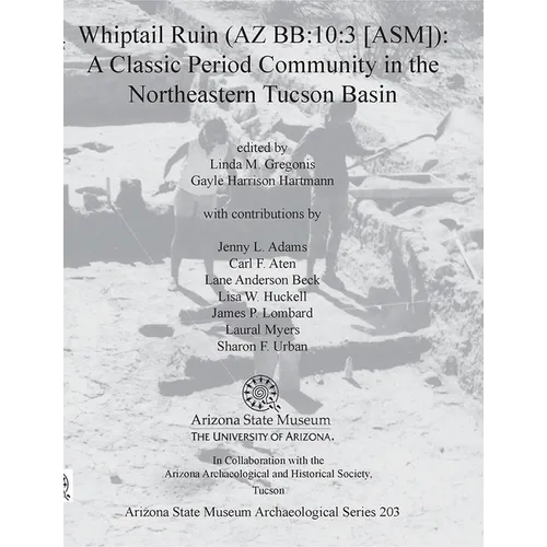 Whiptail Ruin (AZ Bb:10:3 [Asm]): A Classic Period Community in the Northeastern Tucson Basin - Paperback
