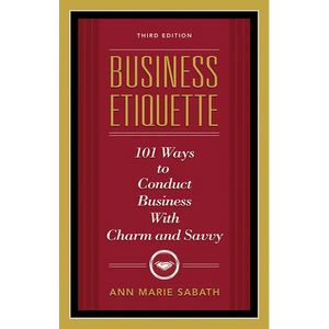 Business Etiquette, Third Edition: 101 Ways to Conduct Business with Charm and Savvy - Paperback