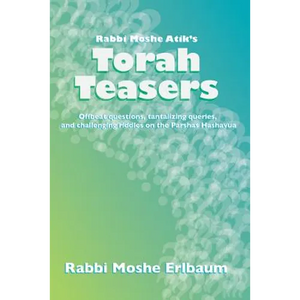 Rabbi Moshe Atik's Torah Teasers: Offbeat questions, tantalizing queries, and challenging riddles on the parshas hashavua - Paperback