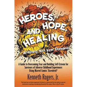 Heroes, Hope, and Healing-Accepting Your Inner Daredevil: A Guide to Overcoming Fear and Building Self-Esteem for Survivors of Adverse Childhood Exper - Paperback