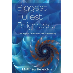 Biggest Fullest and Brightest: Shifting the Consciousness of Humanity - Paperback