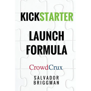 Kickstarter Launch Formula: The Crowdfunding Handbook for Startups, Filmmakers, and Independent Creators - Paperback