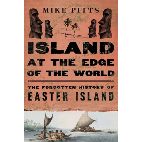 Island at the Edge of the World: The Forgotten History of Easter Island - Hardcover