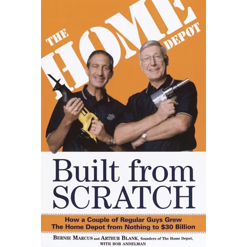 Built from Scratch: How a Couple of Regular Guys Grew the Home Depot from Nothing to $30 Billion - Paperback