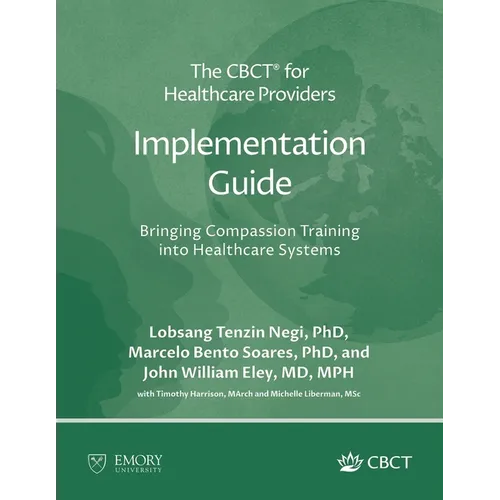 The CBCT(R) for Healthcare Providers Implementation Guide: Bringing Compassion Training into Healthcare Systems - Paperback
