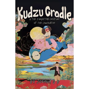 Kudzu Cradle & The Forgotten Creature of the Lowcountry - Paperback
