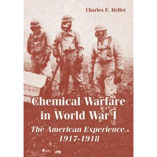 Chemical Warfare in World War I: The American Experience, 1917-1918 - Paperback