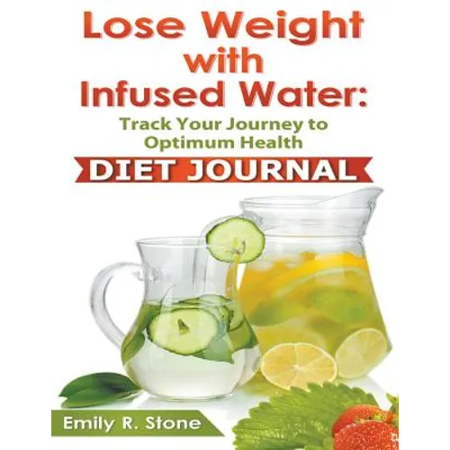 Lose Weight With Infused Water: Diet Journal - Paperback