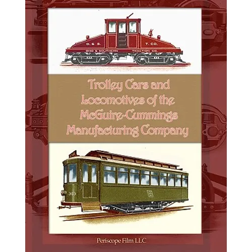Trolley Cars and Locomotives of the Mcguire-Cummings Manufacturing Company - Paperback