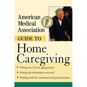 American Medical Association Guide to Home Caregiving - Paperback