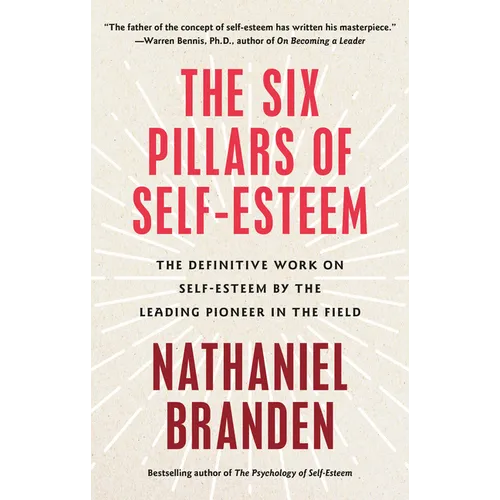 Six Pillars of Self-Esteem: The Definitive Work on Self-Esteem by the Leading Pioneer in the Field - Paperback