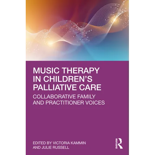 Music Therapy in Children's Palliative Care: Collaborative Family and Practitioner Voices - Paperback