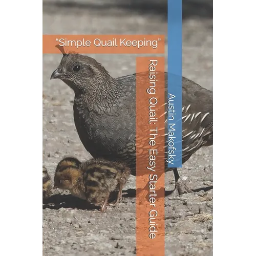 Raising Quail: The Easy Starter Guide: "Simple Quail Keeping" - Paperback