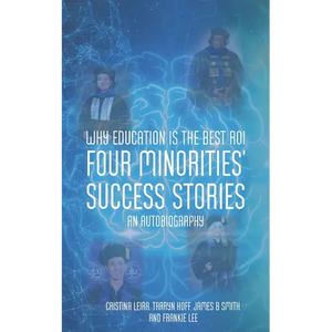 Why Education is the Best ROI: Four Minorities' Success Stories An Autobiography - Paperback