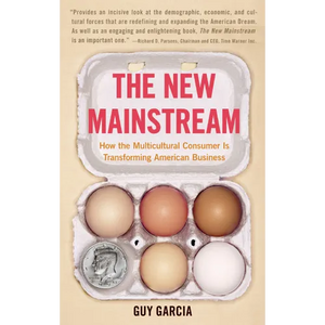 The New Mainstream: How the Multicultural Consumer Is Transforming American Business - Paperback