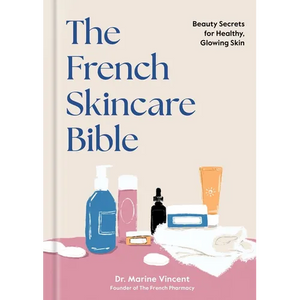 The French Skincare Bible: Beauty Secrets for Healthy, Glowing Skin - Hardcover