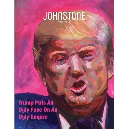 JOHNSTONE November 24: Trump Puts An Ugly Face On An Ugly Empire - Paperback