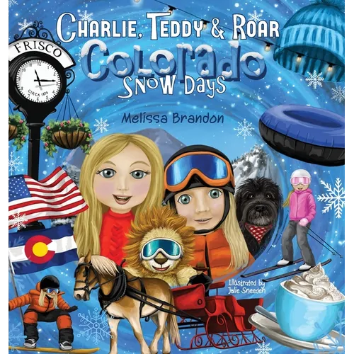 Charlie, Teddy and Roar: Colorado Snow Days - Hardcover