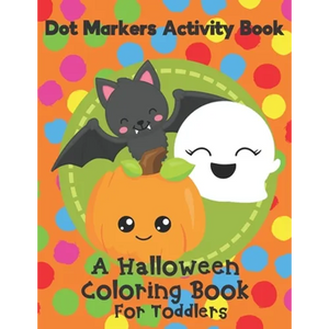 Dot Markers Activity Book - A Halloween Coloring Book For Toddlers: Fun With Do A Dot Ghosts, Pumpkins and More. A Great Gift For Kids Ages 1-3. - Paperback