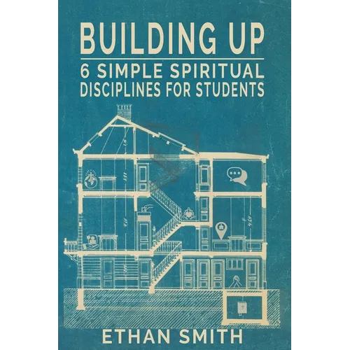 Building Up: Six Spiritual Disciplines for Students - Paperback