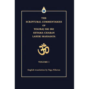 The Scriptural Commentaries of Yogiraj Sri Sri Shyama Charan Lahiri Mahasaya: Volume 1 - Paperback