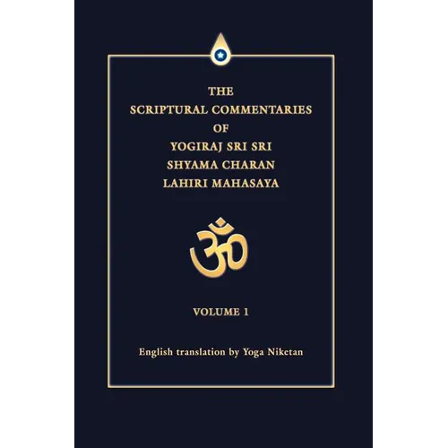 The Scriptural Commentaries of Yogiraj Sri Sri Shyama Charan Lahiri Mahasaya: Volume 1 - Paperback