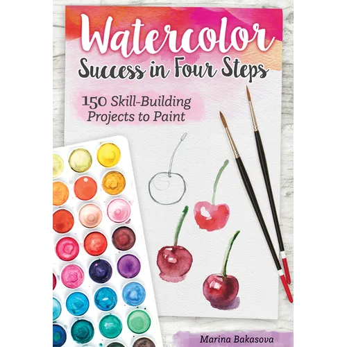 Watercolor Success in Four Steps: 150 Skill-Building Projects to Paint - Paperback