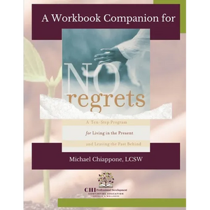 A Workbook Companion No Regrets: A Ten-Step Program for Living in the Present and Leaving the Past Behind - Paperback