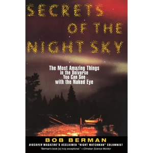 Secrets of the Night Sky: Most Amazing Things in the Universe You Can See with the Naked Eye, the - Paperback