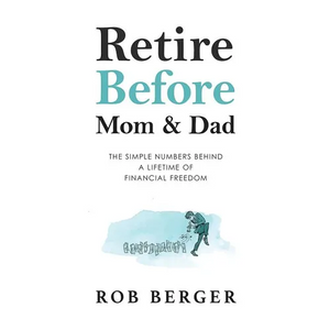 Retire Before Mom and Dad: The Simple Numbers Behind A Lifetime of Financial Freedom - Paperback