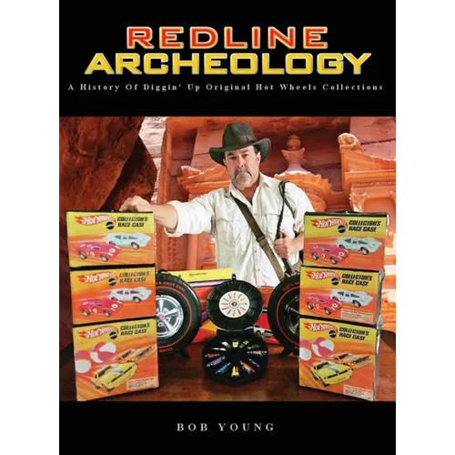 Redline Archeology: A History of Diggin' up Original Hot Wheels Collections - Hardcover