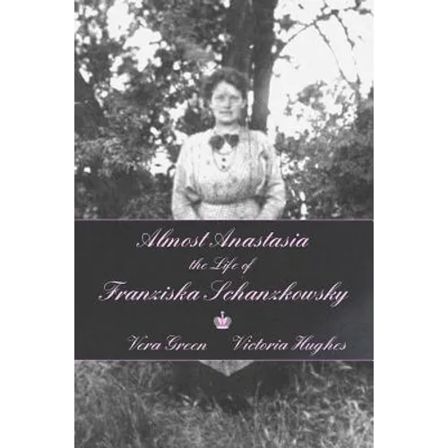 Almost Anastasia: The Life of Franziska Schanzkowsky - Paperback