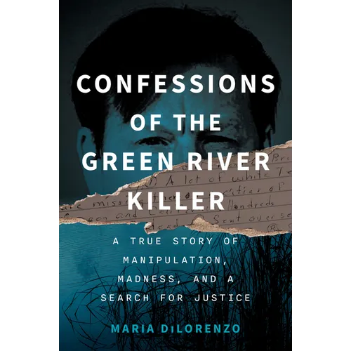 Confessions of the Green River Killer: A True Story of Manipulation, Madness, and a Search for Justice - Hardcover