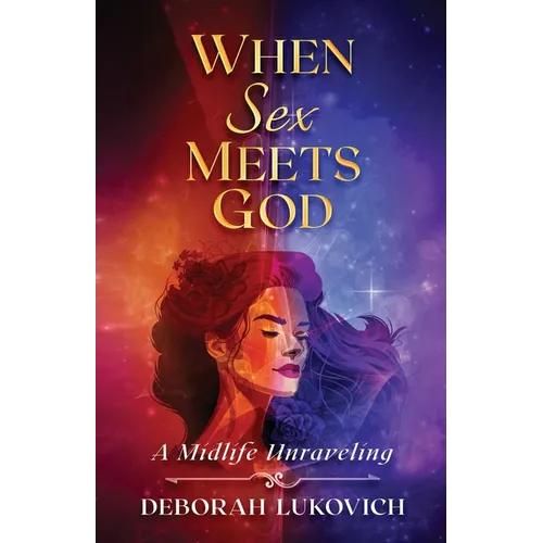 When Sex Meets God: A Midlife Unraveling - Paperback