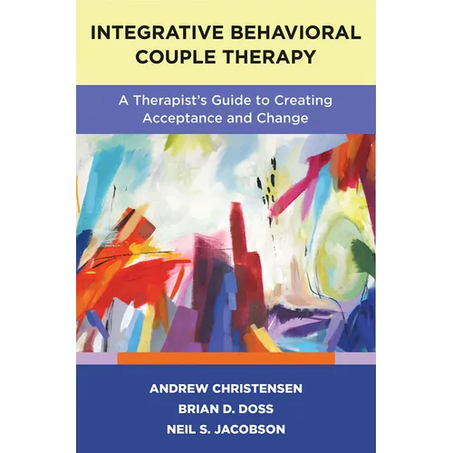 Integrative Behavioral Couple Therapy: A Therapist's Guide to Creating Acceptance and Change, Second Edition - Paperback