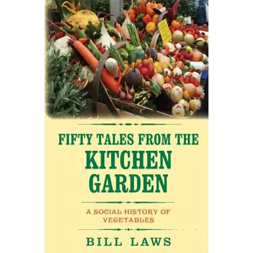 Fifty Tales from the Kitchen Garden: A Social History of Vegetables - Paperback