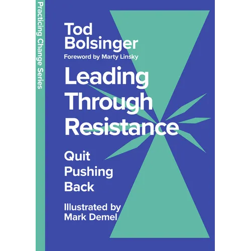 Leading Through Resistance: Quit Pushing Back - Hardcover