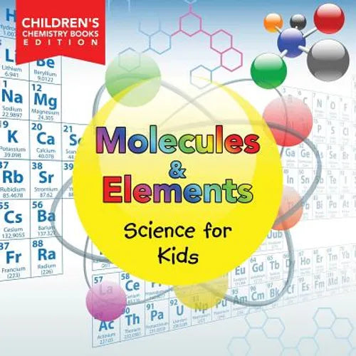 Molecules & Elements Science for Kids Children's Chemistry Books Edition - Paperback