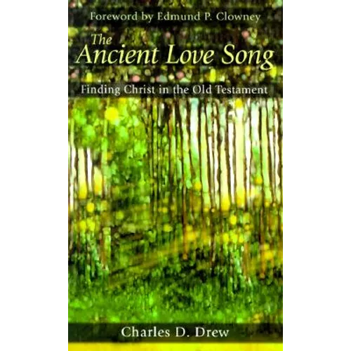 The Ancient Love Song: Finding Christ in the Old Testament - Paperback