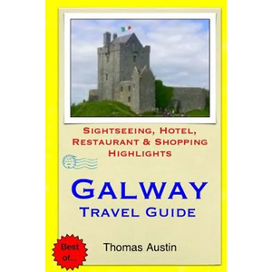 Galway Travel Guide: Sightseeing, Hotel, Restaurant & Shopping Highlights - Paperback
