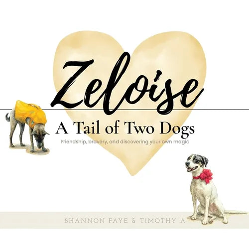 Zeloise: A Tail of Two Dogs (Friendship, bravery, and discovering your own magic) - Paperback