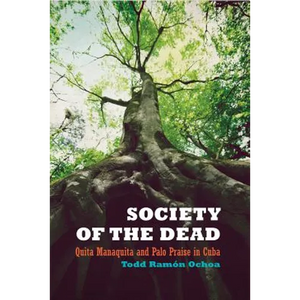 Society of the Dead: Quita Manaquita and Palo Praise in Cuba - Paperback