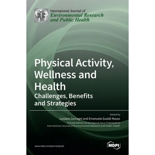 Physical Activity, Wellness and Health: Challenges, Benefits and Strategies - Hardcover