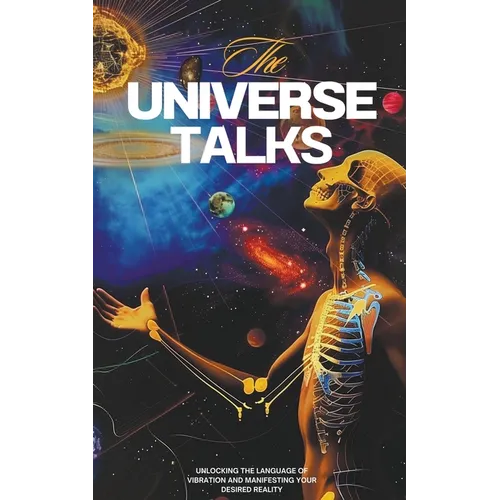 The Universe Talks: Unlocking the Language of Vibration and Manifesting Your Desired Reality - Paperback