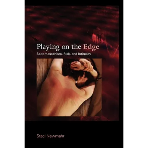 Playing on the Edge: Sadomasochism, Risk, and Intimacy - Paperback