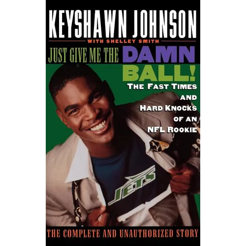 Just Give Me the Damn Ball!: The Fast Times and Hard Knocks of an NFL Rookie - Hardcover